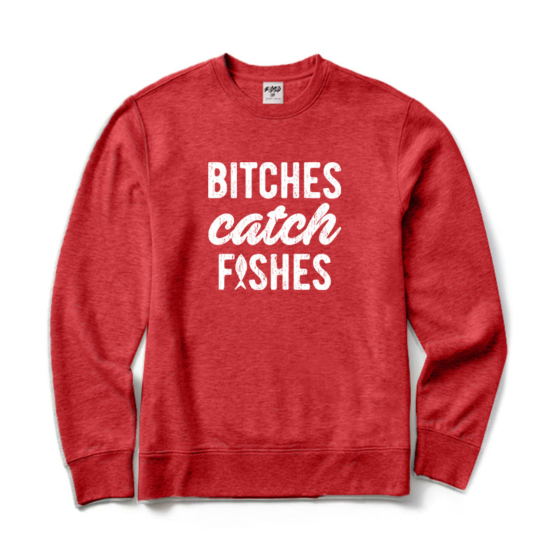 Bitches Catch Fishes Crewneck Sweatshirt