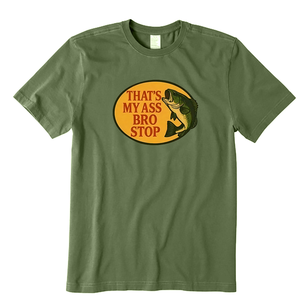 That's My Ass Bro Stop Fish T-Shirt