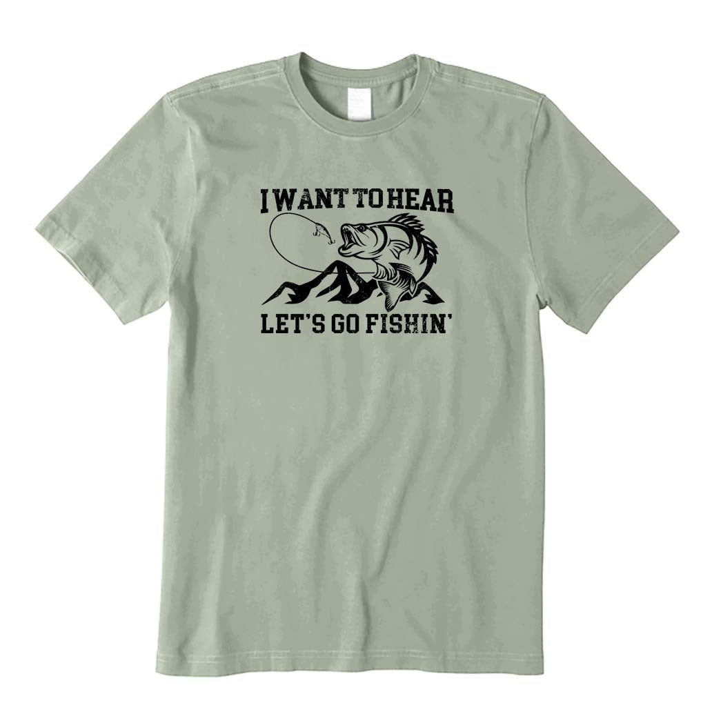 I Want To Hear Let's Go Fishin' T-Shirt