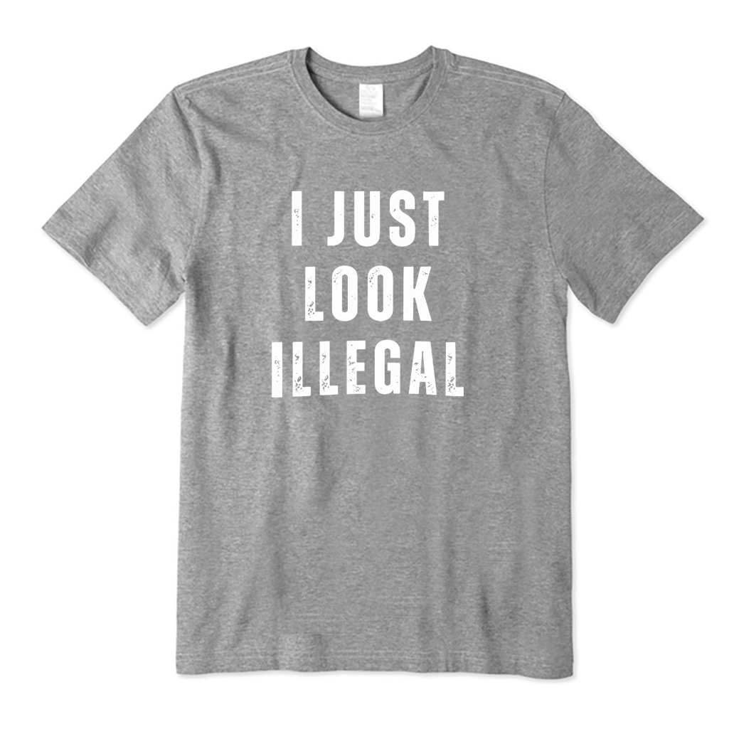 I Just Look Illegal T-Shirt