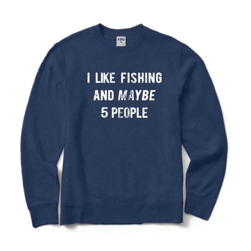 I Like Fishing And Maybe 5 People Crewneck Sweatshirt