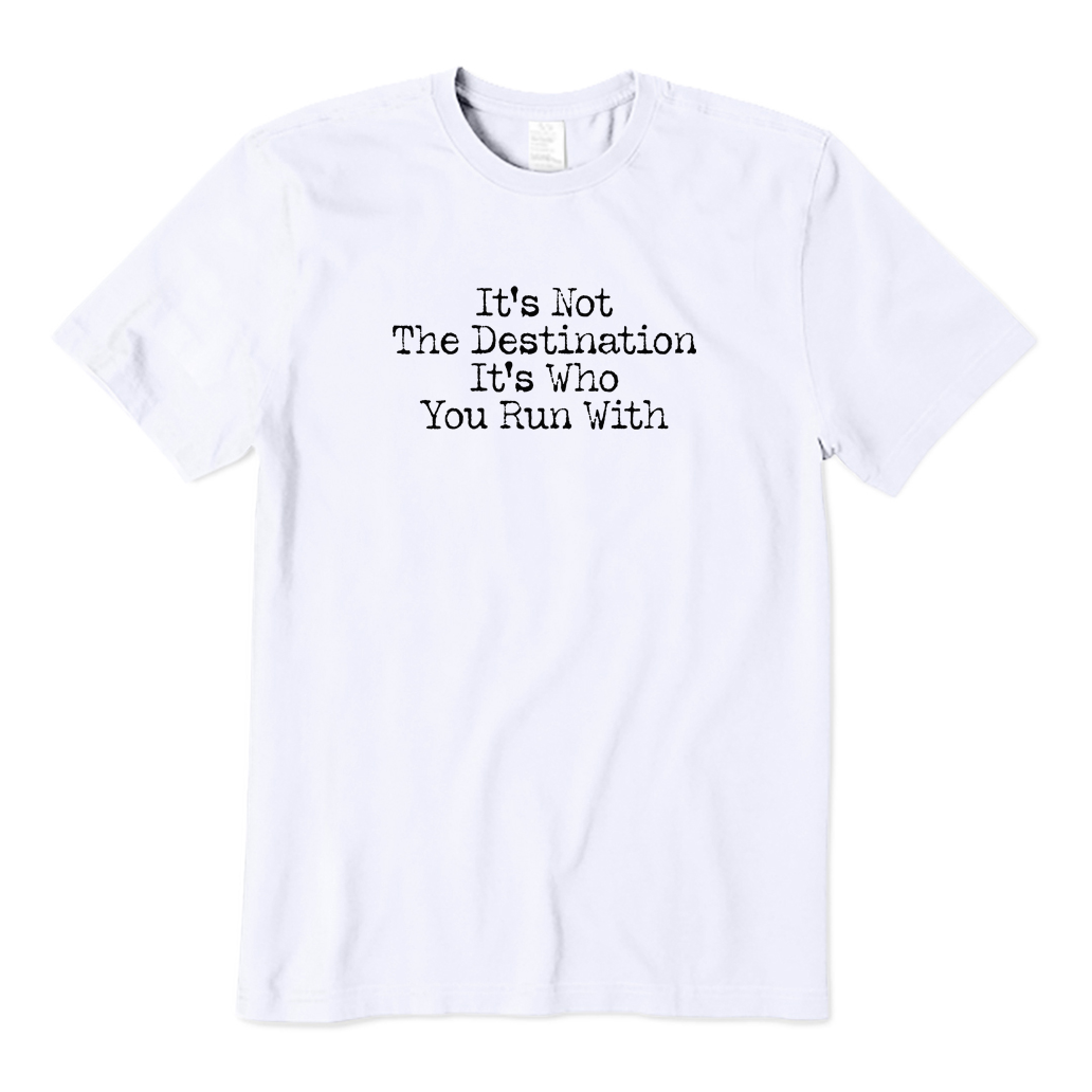 It's Not The Destination It's Who You Run with T-shirt
