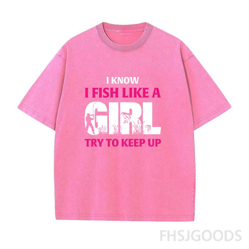I Know I Fish Like A Girl Try To Keep Up Unisex Distressed T-Shirt