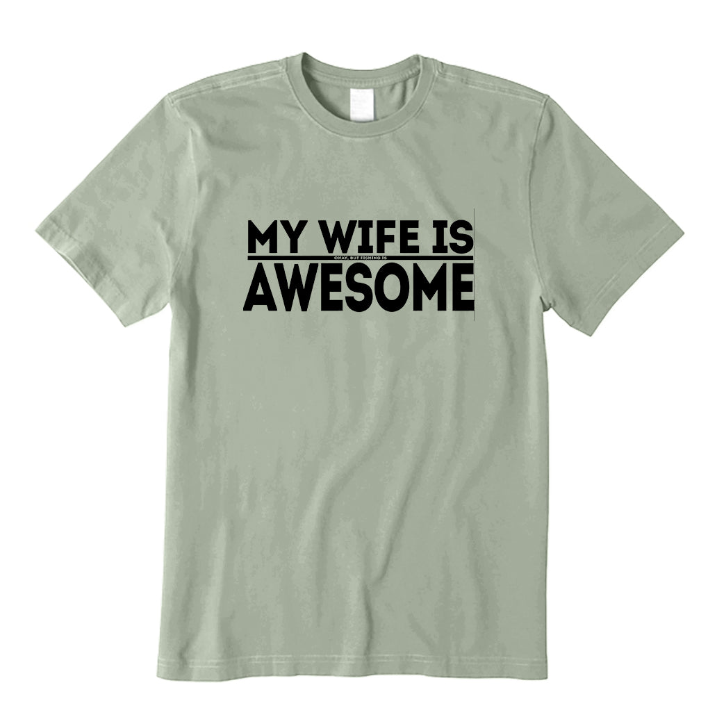 My Wife is Okay Fishing is AWESOME T-Shirt