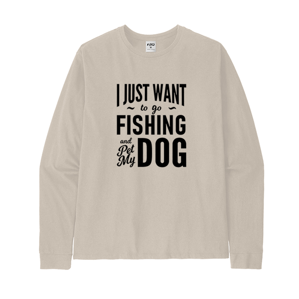 I Just Want to Go Fishing and Pet My Dog Long Sleeve T-Shirt