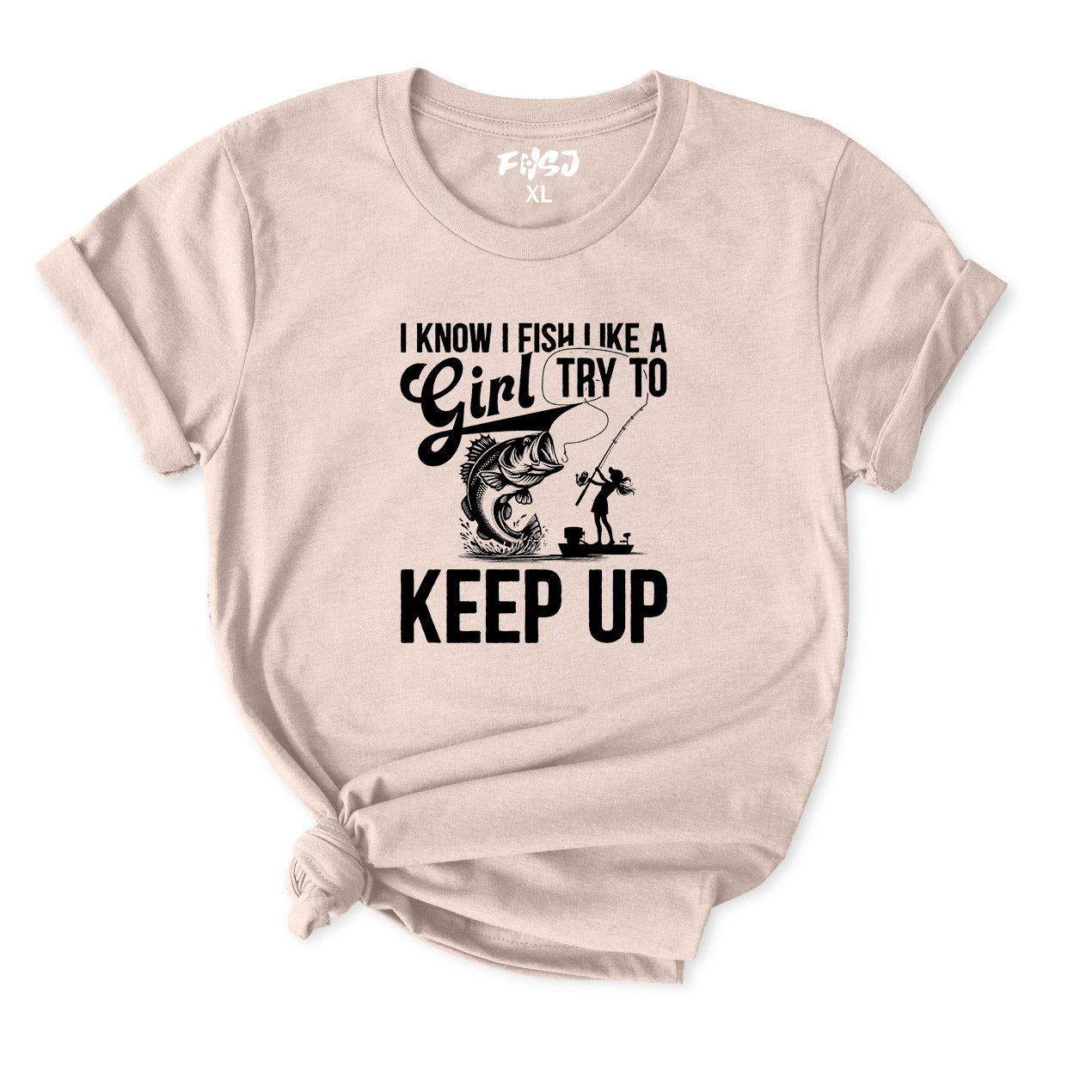 I Know I Fish Like A Girl Try To Keep Up T-Shirt for Women