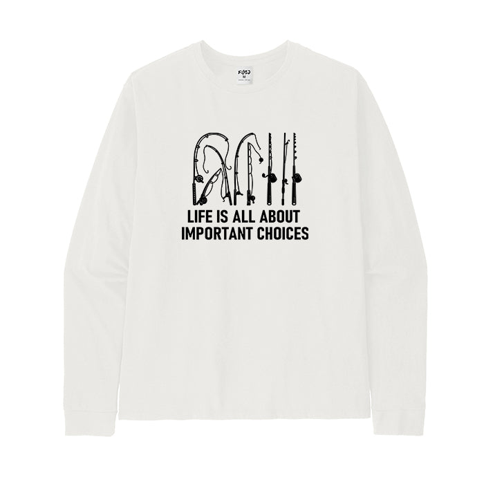 LIFE IS ALL ABOUT IMPORTANT CHOICES Long Sleeve T-Shirt