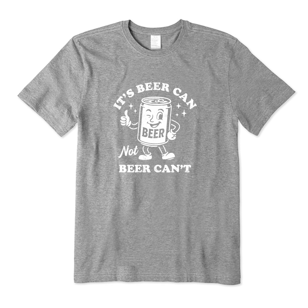 It's Beer Can Not Beer Can't T-Shirt