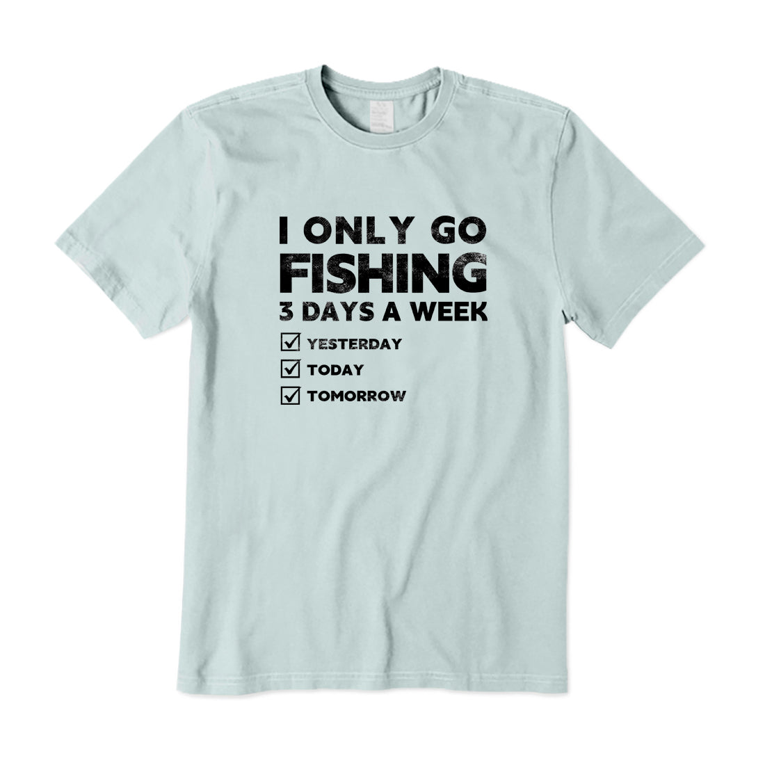 I Only Go Fishing 3 Days A Week T-Shirt