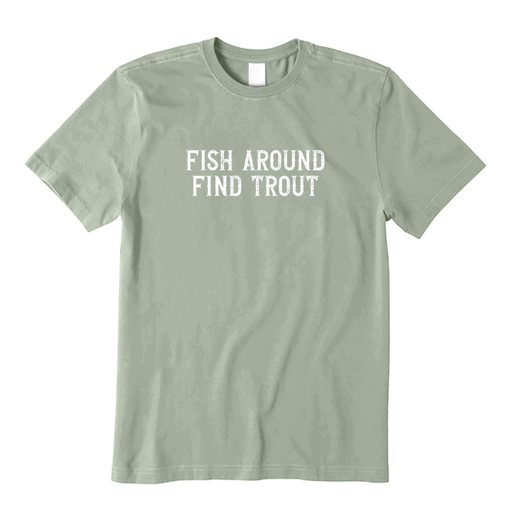 Fish Around Find Trout T-Shirt