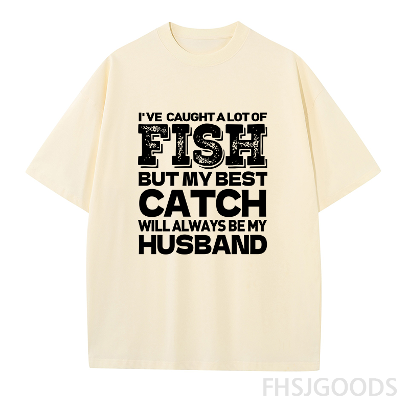 BEST CATCH WILL ALWAYS BE MY HUSBAND Unisex T-Shirt