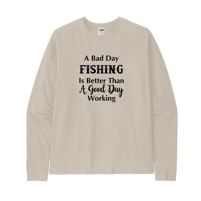 A BAD FISHING DAY IS BETTER THAN A GOOD WORKING DAY Long Sleeve T-Shirt