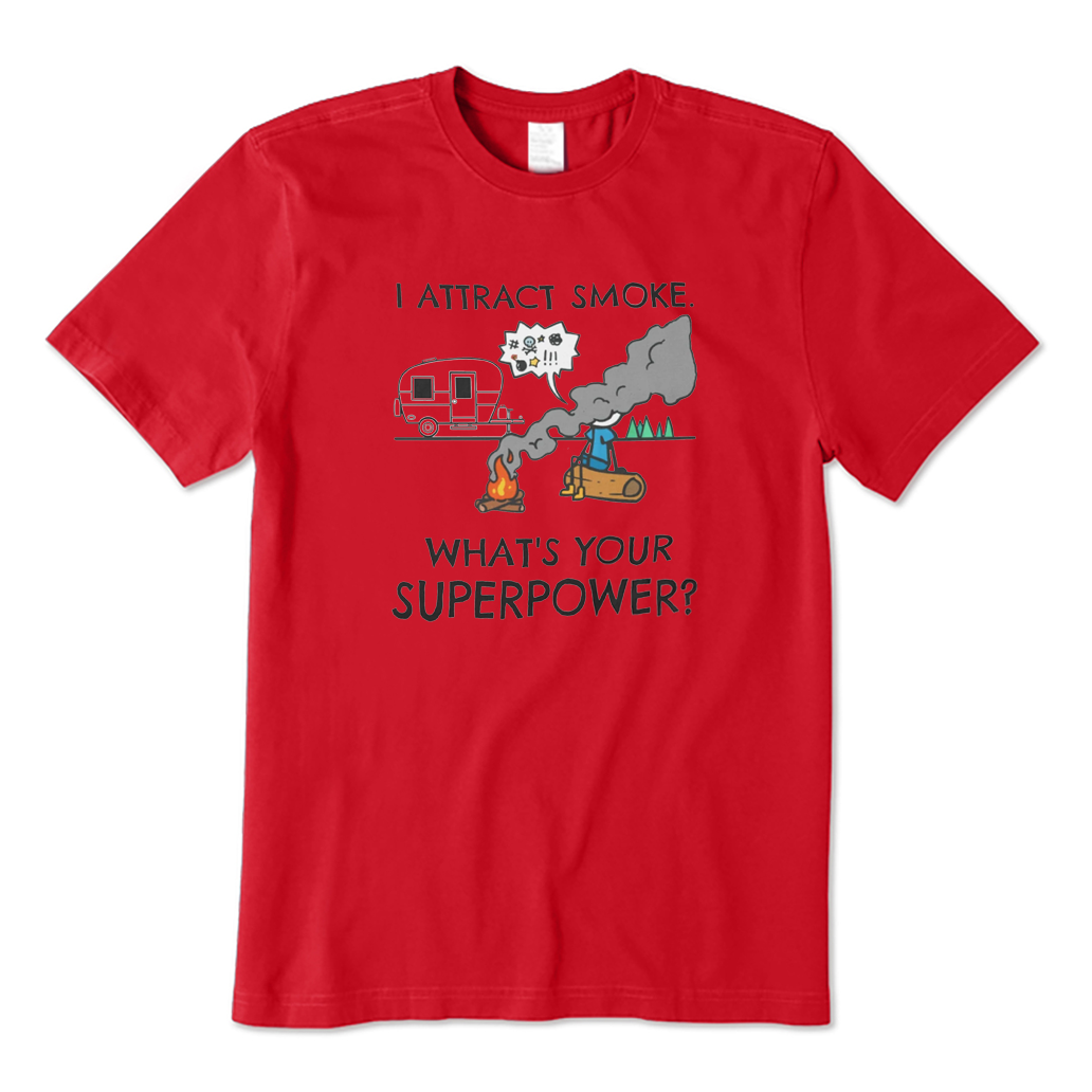 I Attract Smoke What's Your Superpower Camping T-shirt