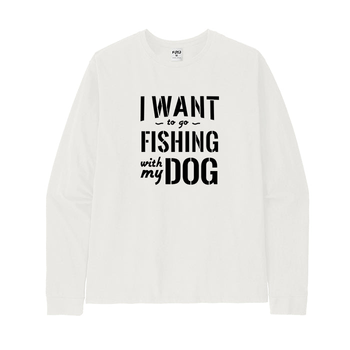 I WANT TO GO FISHING WITH MY DOG Long Sleeve T-Shirt