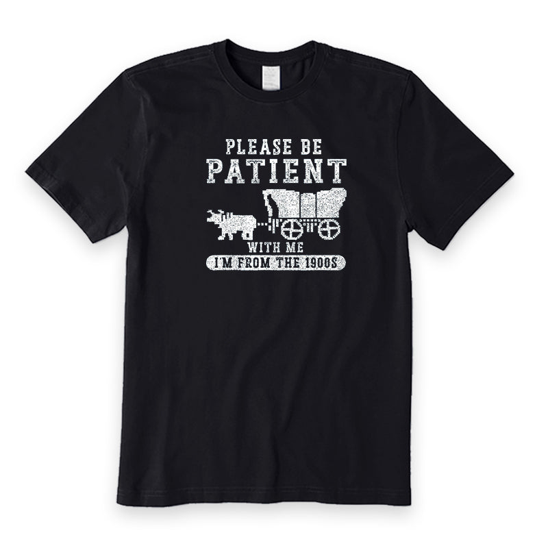 Please Be Patient With Me I'm From The 1900s T-Shirt