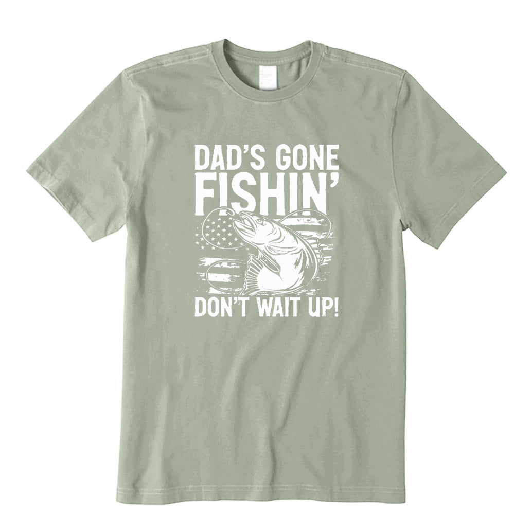 Dad's Gone Fishing Don't Wait Up T-Shirt