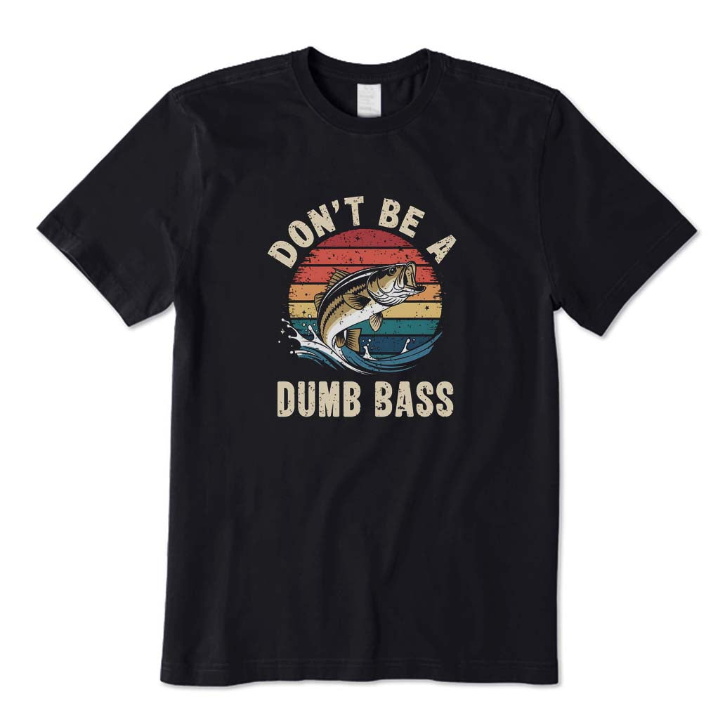 Don't Be A Dumb Bass T-Shirt