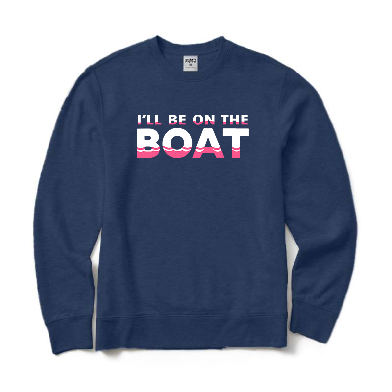 I'll Be on The Boat T-Shirt for Women Sweatshirt