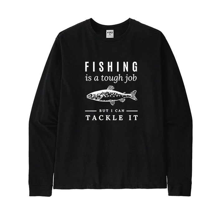 Fishing Is A Tough Job Long Sleeve T-Shirt
