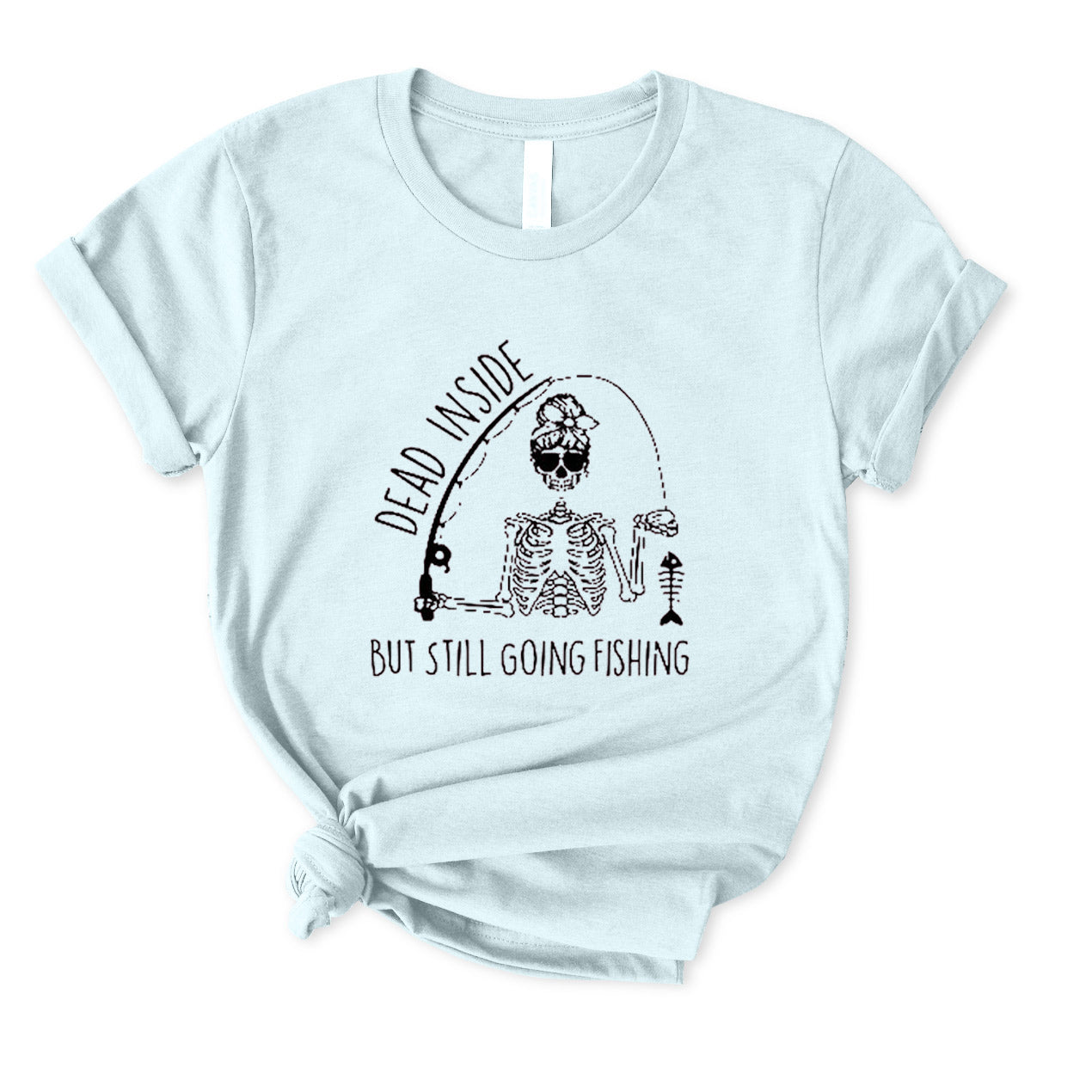 Dead Inside But Still Going Fishing T-Shirt for Women