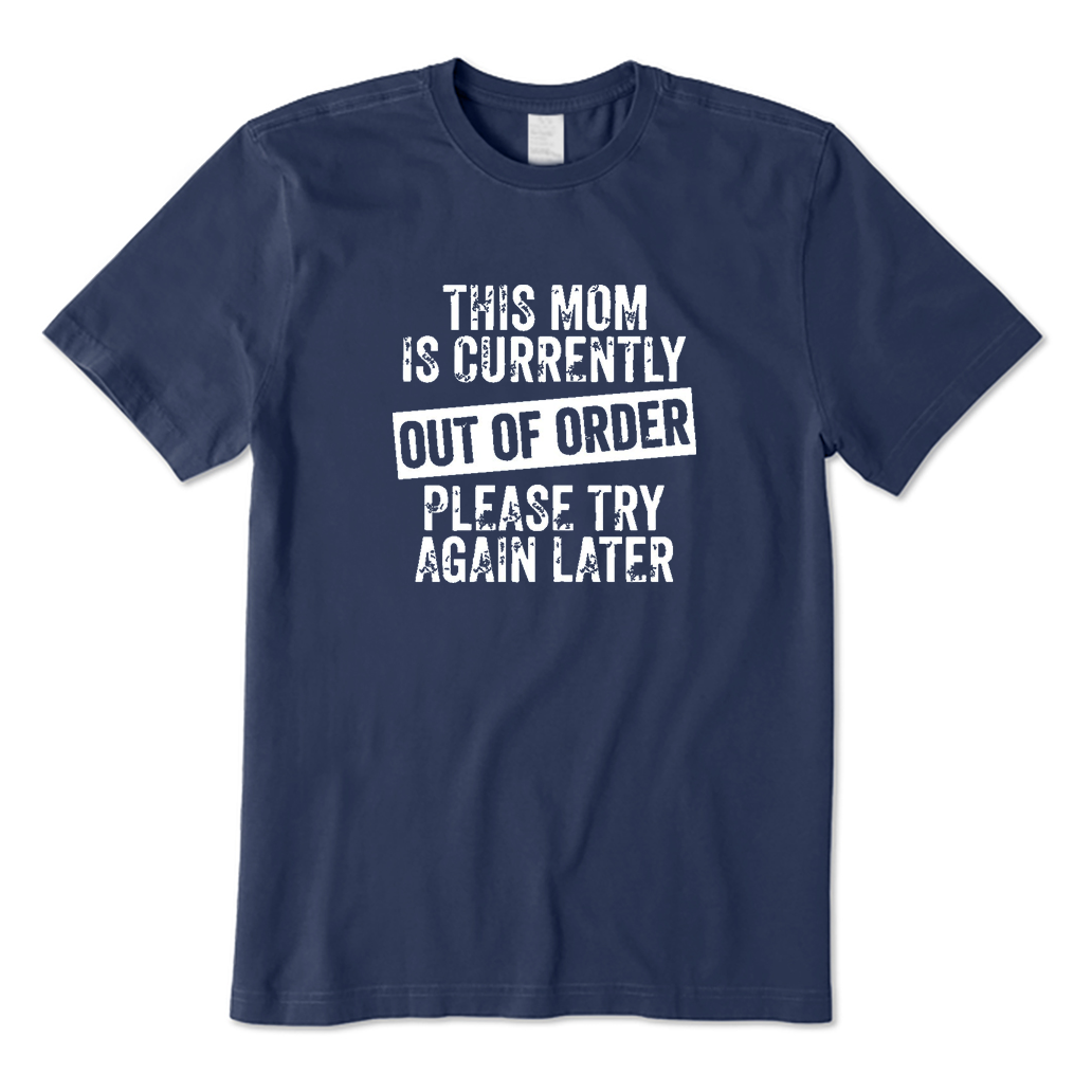 This Mom Is Currently Out Of Order Please Try Again Later T-Shirt