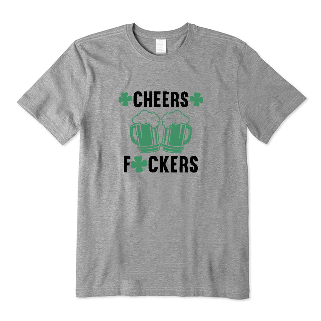 Cheers Fuckers T-Shirt