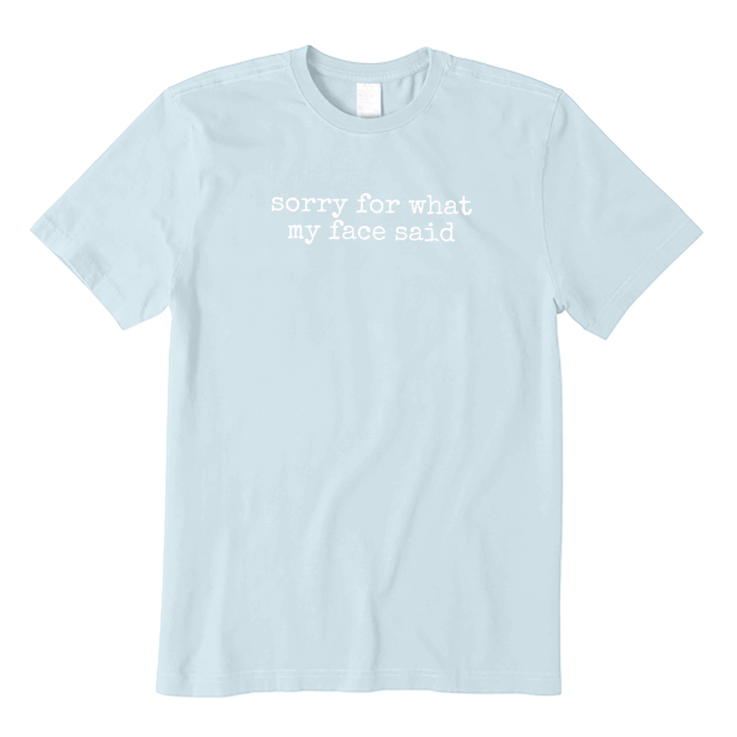 Sorry for What My Face Said T-Shirt