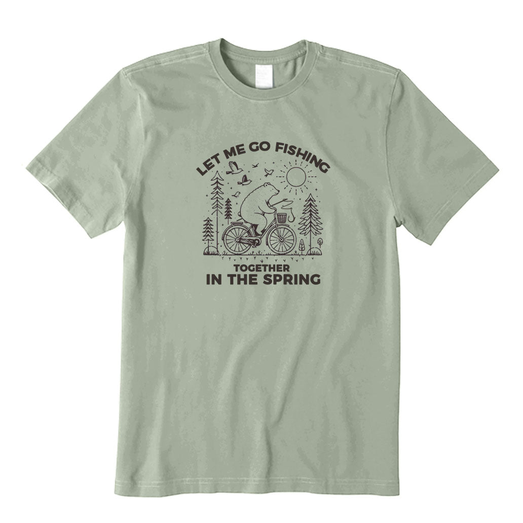 Let Me Go Fishing Together in The Spring T-Shirt