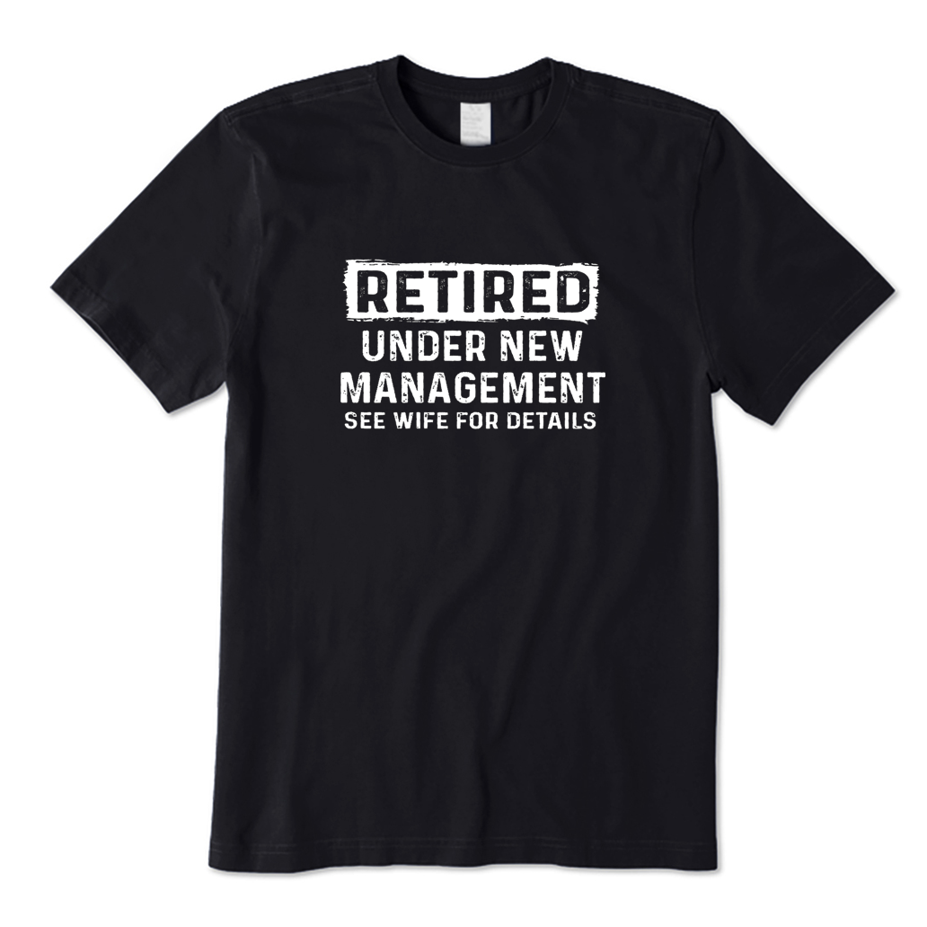 Retired Under New Management T-shirt