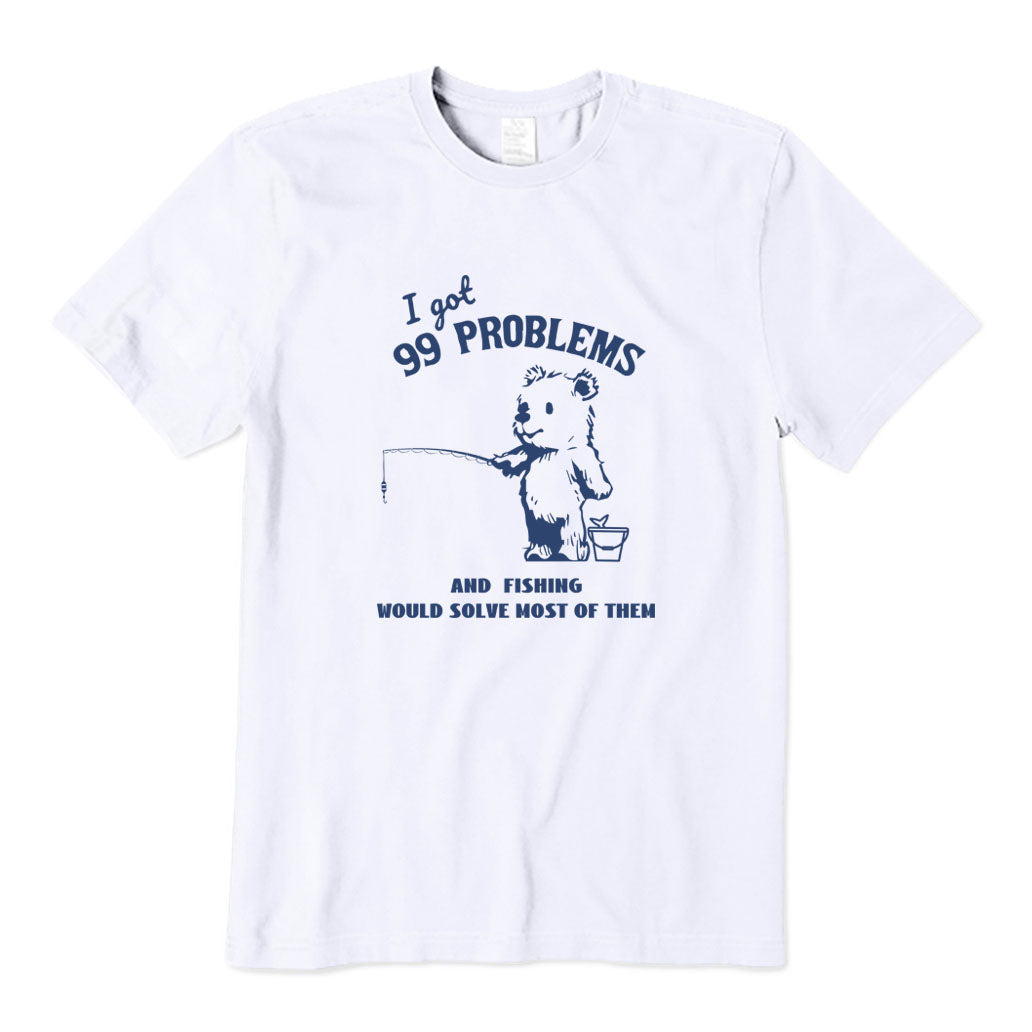 Fishing Would Solve Most of Them T-Shirt