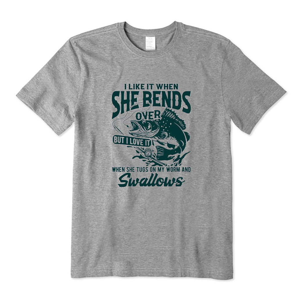 I Like When She Bends Over T-Shirt