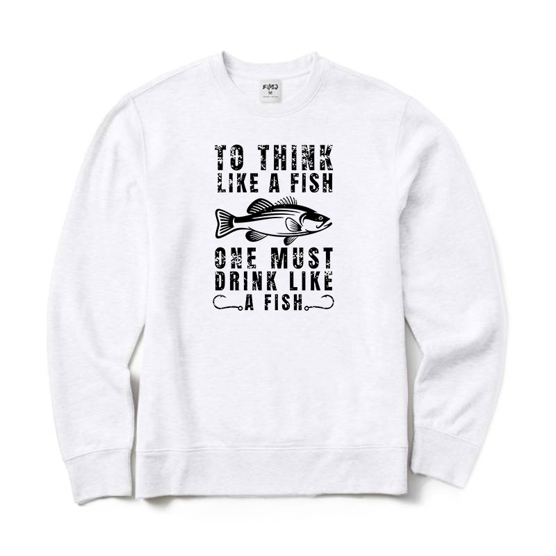To Think Like A Fish One Must Drink Like A Fish Crewneck Sweatshirt