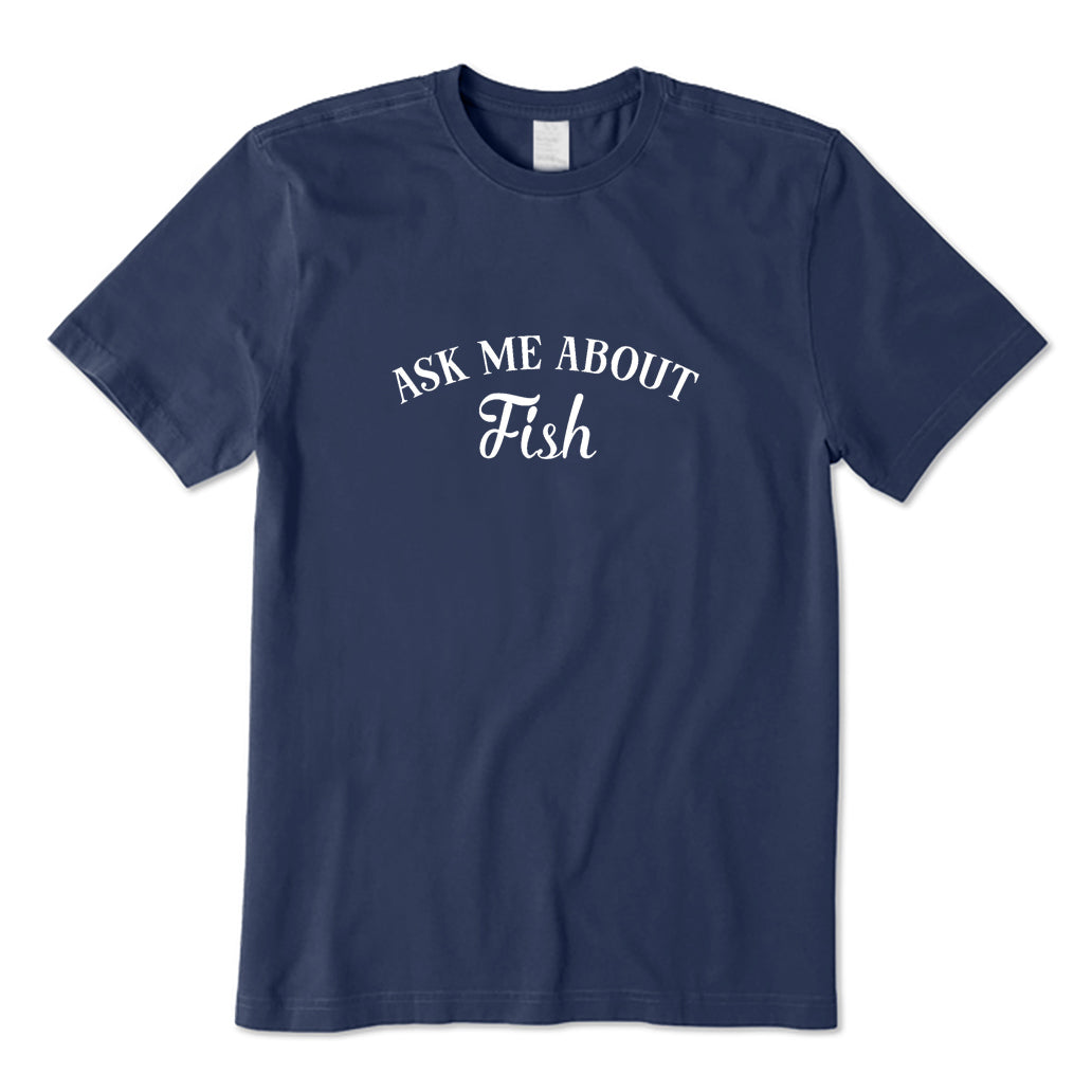 Ask Me about Fish T-Shirt