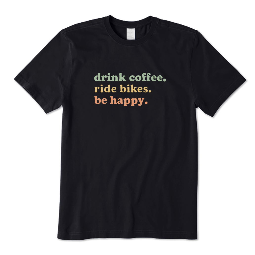 Drink Coffee Ride Bikes Be Happy T-shirt