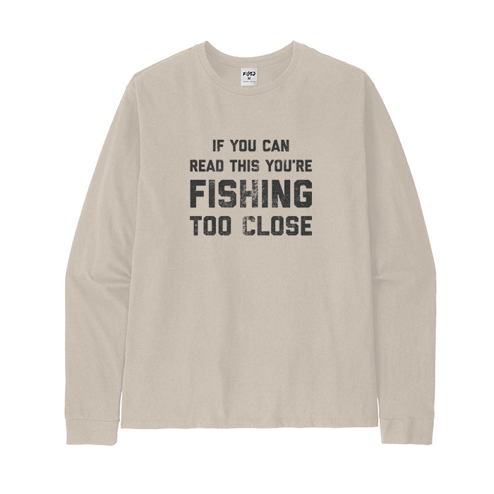 You Are Fishing Too Close Long Sleeve T-Shirt
