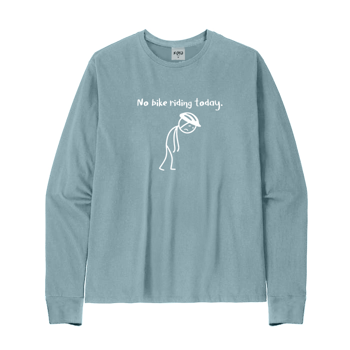 No Bike Riding Today Long Sleeve T-Shirt