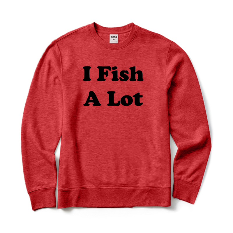 I Fish A Lot Crewneck Sweatshirt