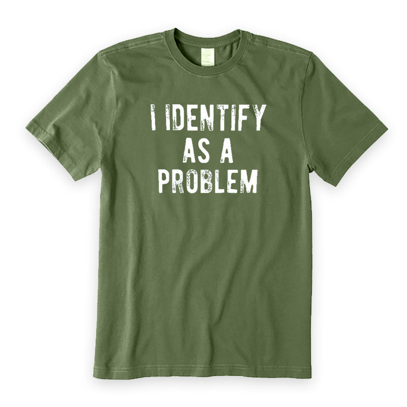 I Identify As A Problem T-Shirt