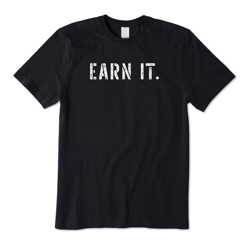 Earn It T-Shirt