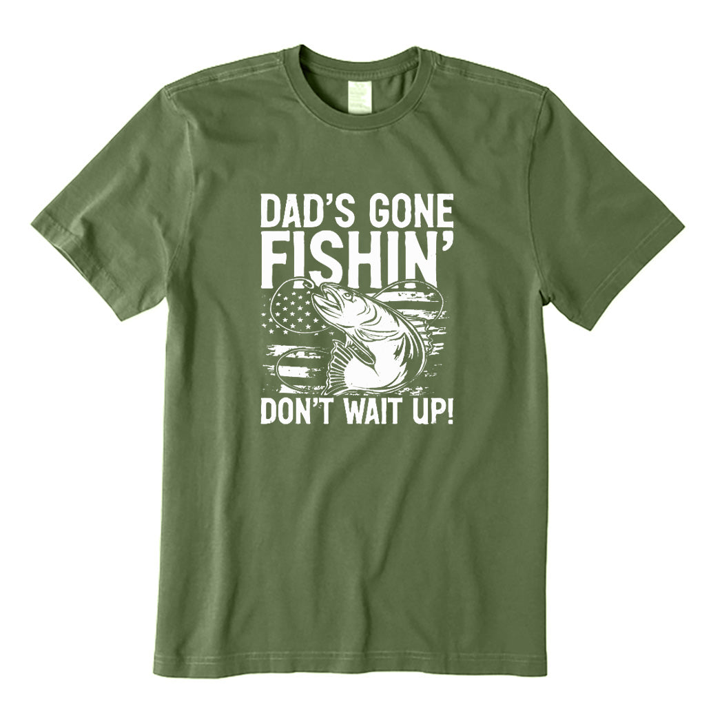 Dad's Gone Fishing Don't Wait Up T-Shirt