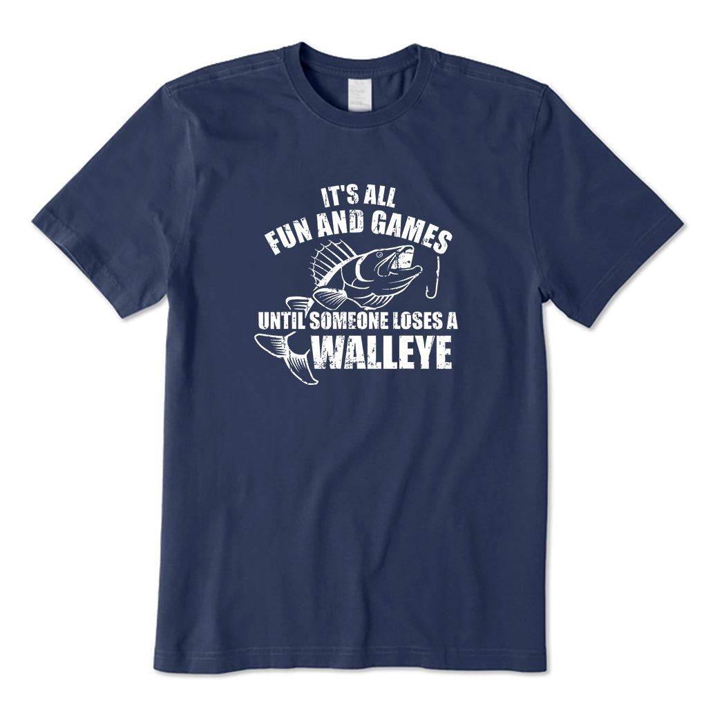 Fun and Games Until Someone Loses a Walleye T-Shirt