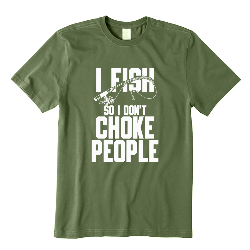 I Fish So I Don't Choke People T-Shirt