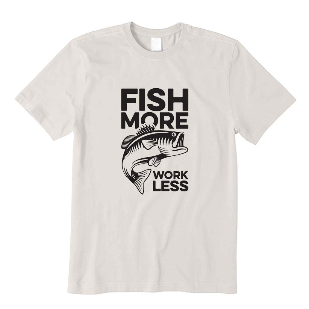 Fish More Work Less T-Shirt