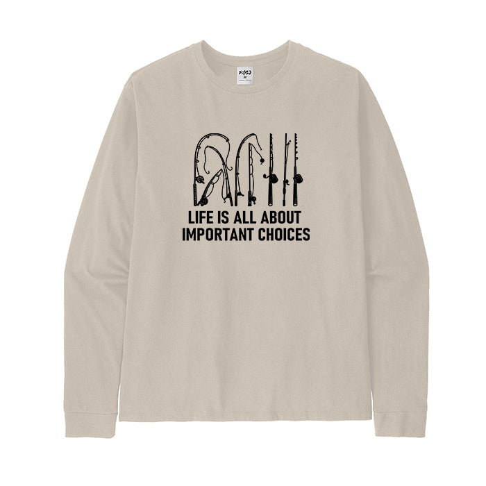 LIFE IS ALL ABOUT IMPORTANT CHOICES Long Sleeve T-Shirt