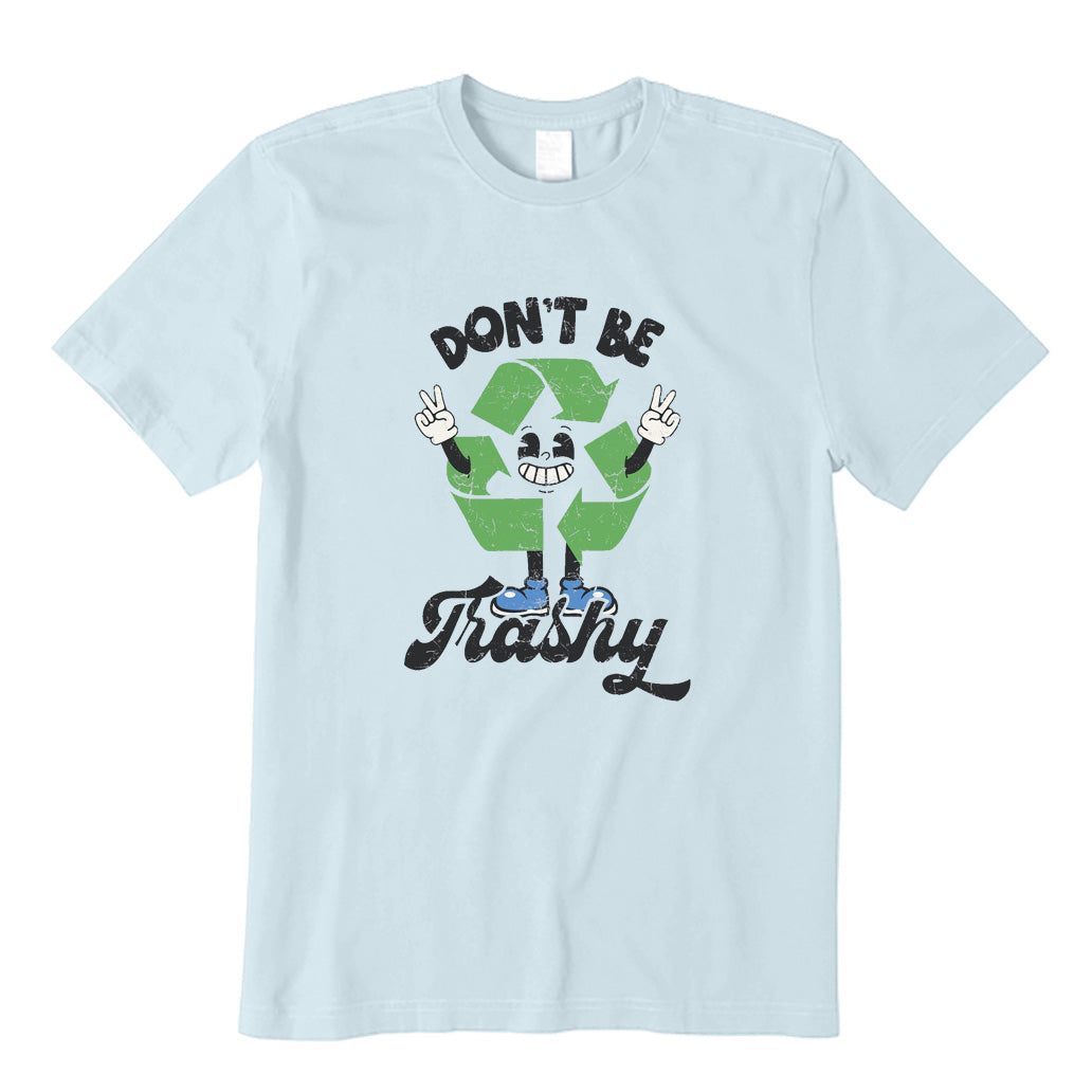 Don't Be Trashy T-Shirt