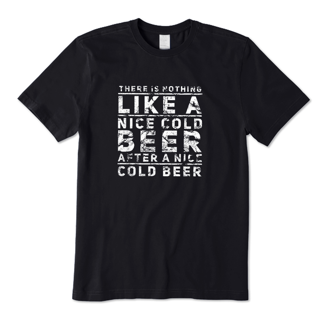 There Is Nothing Like A Nice Cold Beer After A Nice Cold Beer T-Shirt