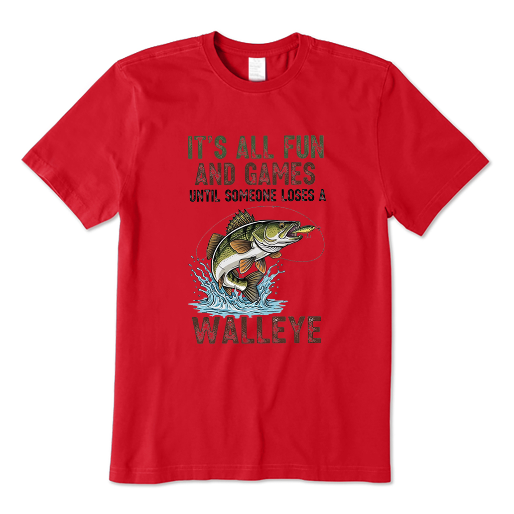 It's All Fun And Games Until Someone Loses A Walleye Fishing T-Shirt