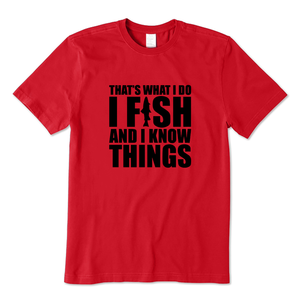 I Fish and I Know Things T-shirt
