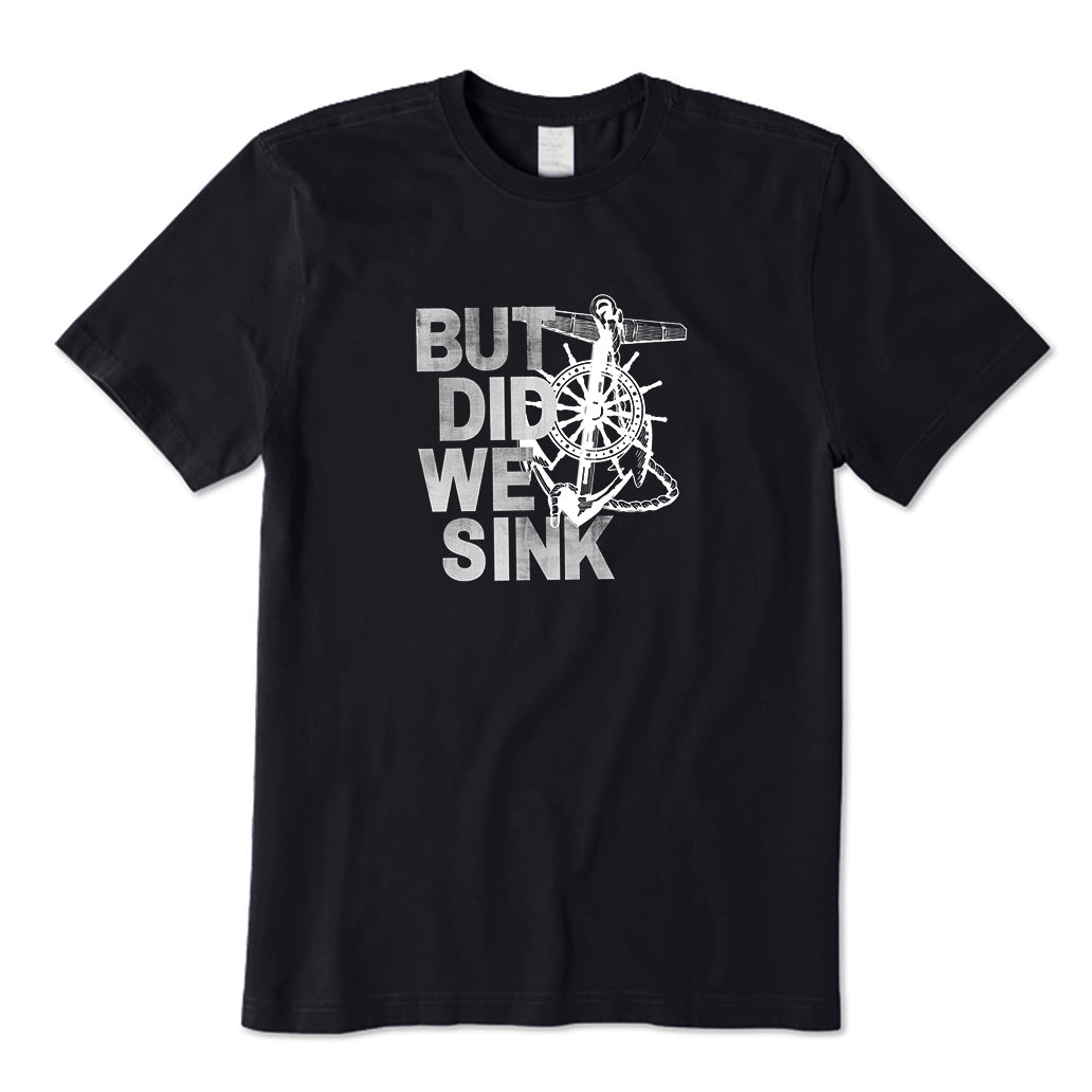 But Did We Sink Captain T-Shirt