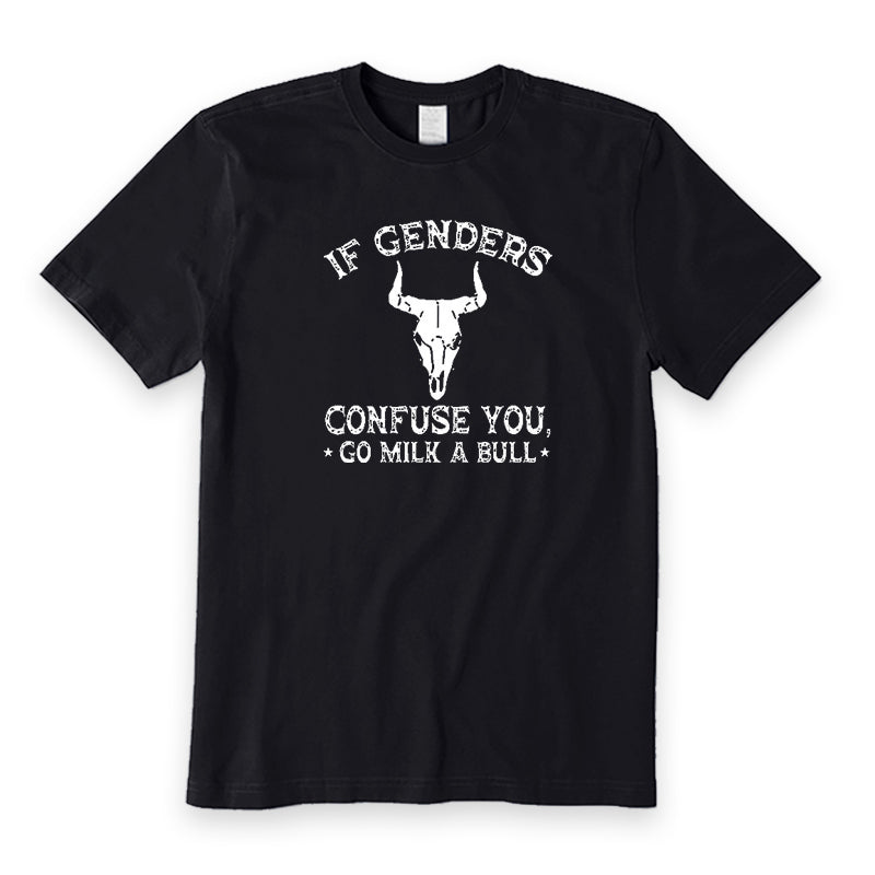 If Genders Confuse You Go Milk A Bull T-Shirt